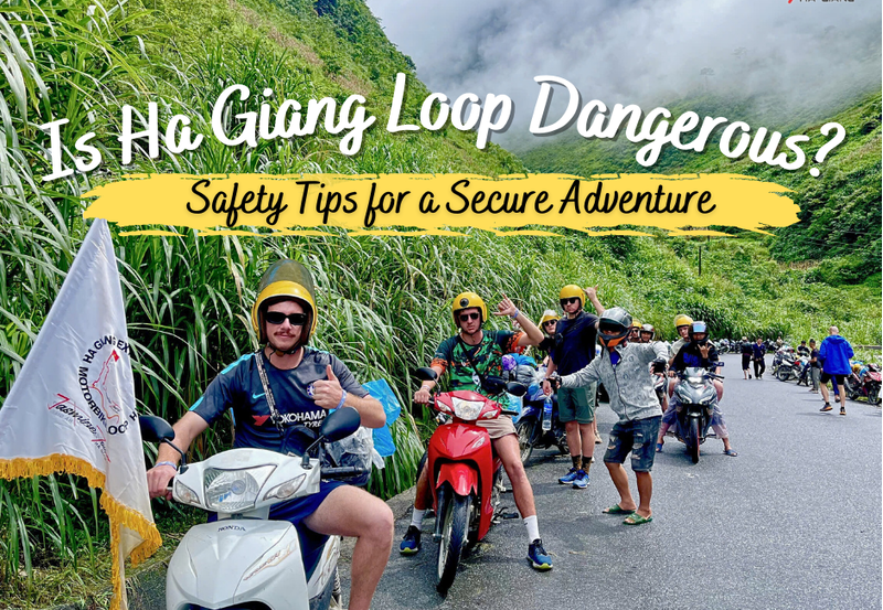 Is the Ha Giang Loop Dangerous? Safety Tips for a Secure Adventure
