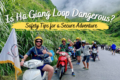 Is the Ha Giang Loop Dangerous? Safety Tips for a Secure Adventure