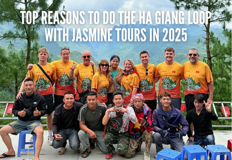 Top Reasons to Do the Ha Giang Loop with Jasmine Tours in 2025