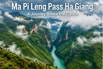 Ma Pi Leng Pass Ha Giang: A Journey Above the Clouds