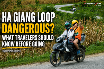 Ha Giang Loop Dangerous? What Travelers Should Know Before Going